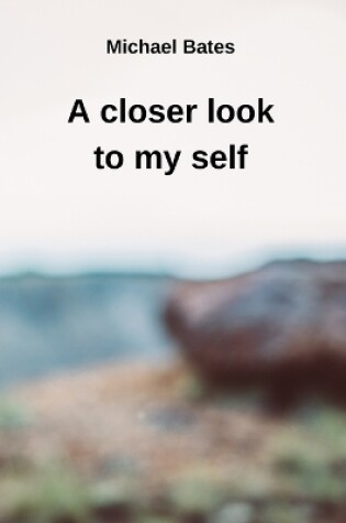 Cover of A closer look to my self