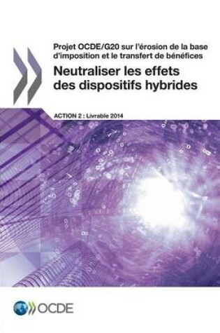 Cover of Projet OCDE/G20 sur l'�rosion de la base d'imposition et le transfert de b�n�fices Neutraliser les effets des dispositifs hybrides