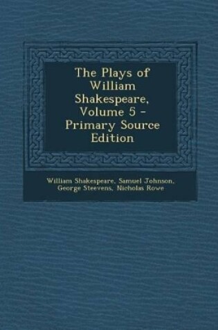 Cover of The Plays of William Shakespeare, Volume 5 - Primary Source Edition