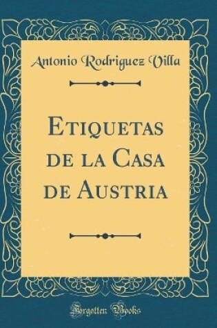 Cover of Etiquetas de la Casa de Austria (Classic Reprint)