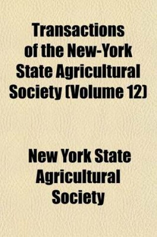 Cover of Transactions of the New-York State Agricultural Society (Volume 12)