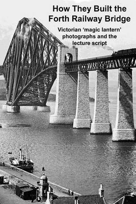 Book cover for How They Built the Forth Railway Bridge a Victorian Magic Lantern Show