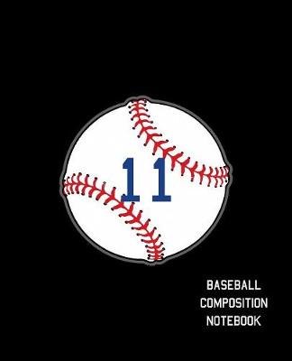 Book cover for 11 Baseball Composition Notebook