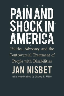 Book cover for Pain and Shock in America – Politics, Advocacy, and the Controversial Treatment of People with Disabilities