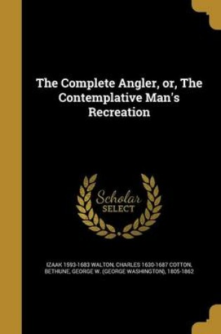 Cover of The Complete Angler, Or, the Contemplative Man's Recreation