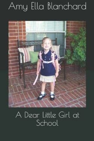 Cover of A Dear Little Girl at School