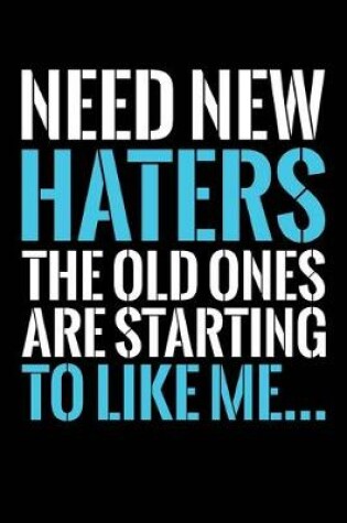 Cover of Need New Haters The Old Ones Are Starting To Like Me
