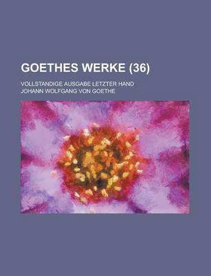 Book cover for Goethes Werke (36); Vollstandige Ausgabe Letzter Hand