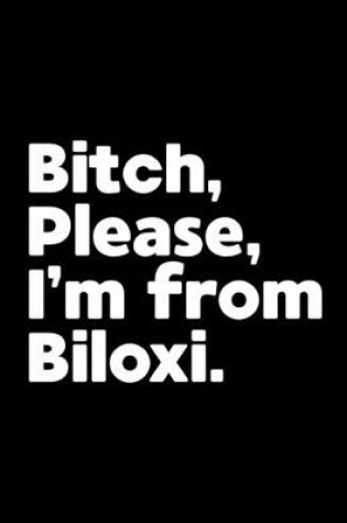 Cover of Bitch, Please. I'm From Biloxi.