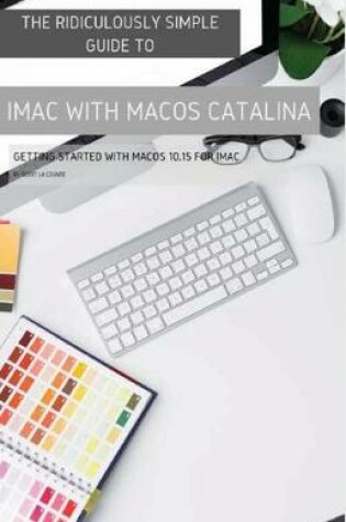 Cover of The Ridiculously Simple Guide to iMac with MacOS Catalina