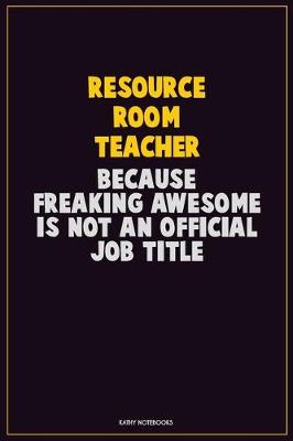 Book cover for Resource Room Teacher, Because Freaking Awesome Is Not An Official Job Title