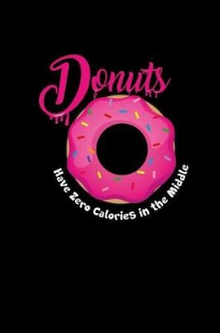 Cover of Donuts Have Zero Calories in the Middle