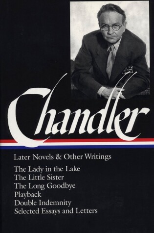 Raymond Chandler: Later Novels and Other Writings (LOA #80)