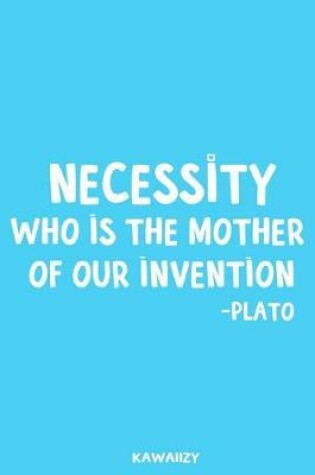 Cover of Necessity Who Is the Mother of Our Invention - Plato