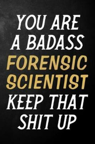 Cover of You Are A Badass Forensic Scientist Keep That Shit Up