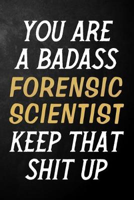 Book cover for You Are A Badass Forensic Scientist Keep That Shit Up