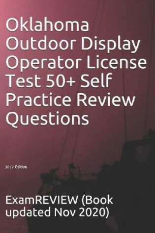 Cover of Oklahoma Outdoor Display Operator License Test 50+ Self Practice Review Questions 2017 Edition