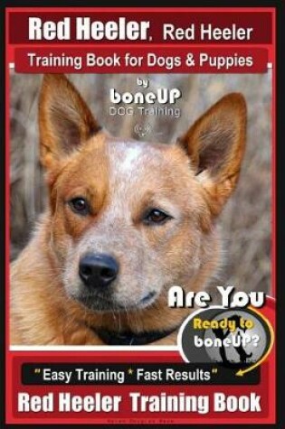 Cover of Red Heeler, Red Heeler Training Book for Dogs & Puppies by Boneup Dog Training