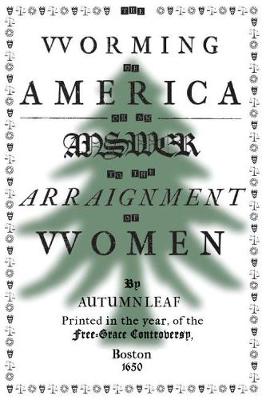 Book cover for The Worming of America, Or, An Answer to the Arraignment of Women