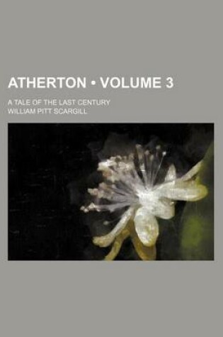 Cover of Atherton (Volume 3); A Tale of the Last Century
