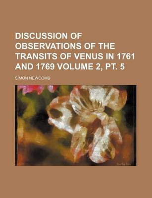 Book cover for Discussion of Observations of the Transits of Venus in 1761 and 1769 Volume 2, PT. 5