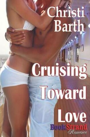 Cover of Cruising Toward Love (Bookstrand Publishing Romance)
