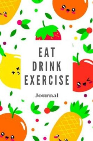 Cover of Eat Drink Exercise Journal