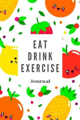 Book cover for Eat Drink Exercise Journal