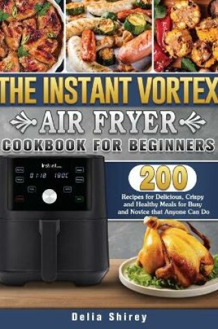 Cover of The Instant Vortex Air Fryer Cookbook For Beginners