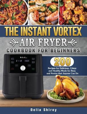 Book cover for The Instant Vortex Air Fryer Cookbook For Beginners