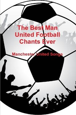 Book cover for The Best Man United Football Chants Ever - Manchester United Songs