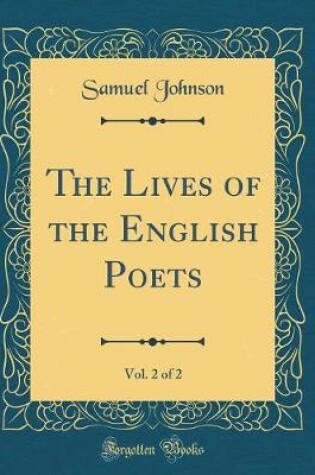 Cover of The Lives of the English Poets, Vol. 2 of 2 (Classic Reprint)