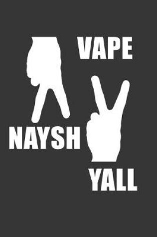 Cover of Vape Naysh Yall Notebook