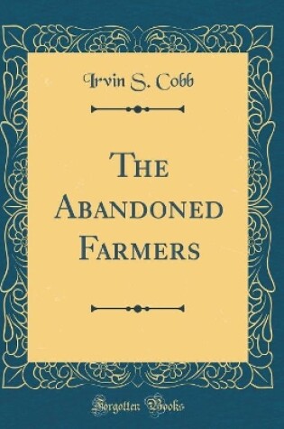 Cover of The Abandoned Farmers (Classic Reprint)