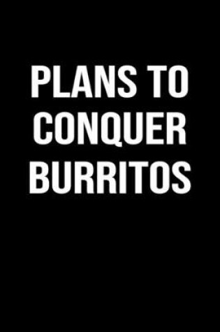 Cover of Plans To Conquer Burritos