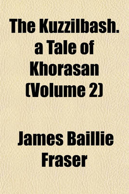 Book cover for The Kuzzilbash. a Tale of Khorasan (Volume 2)