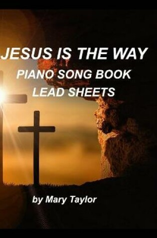 Cover of Jesus is the way Piano Song Book Lead Sheets