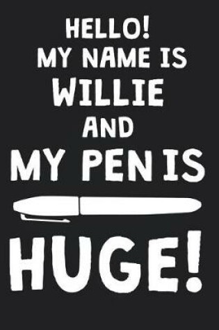 Cover of Hello! My Name Is WILLIE And My Pen Is Huge!