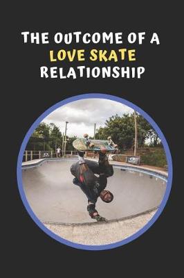 Book cover for The Outcome Of A Love Skate Relationship