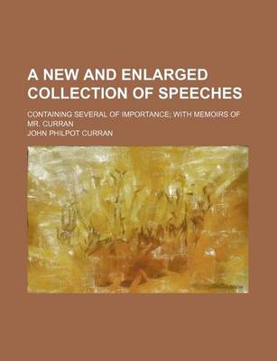 Book cover for A New and Enlarged Collection of Speeches; Containing Several of Importance with Memoirs of Mr. Curran