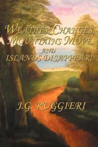 Cover of Weather Changes, Mountains Move, and Islands Disappear
