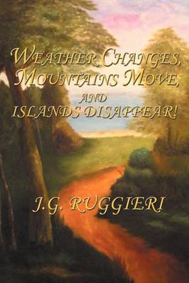 Cover of Weather Changes, Mountains Move, and Islands Disappear