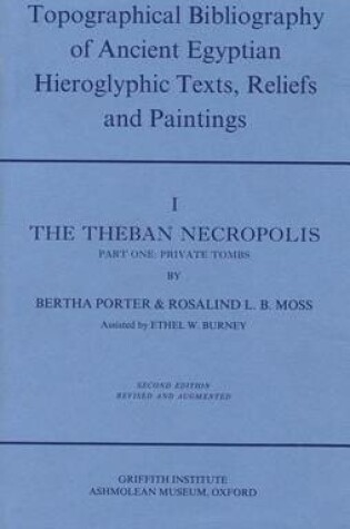 Cover of Topographical Bibliography of Ancient Egyptian Hieroglyphic Texts, Reliefs and Paintings. Volume I: The Theban Necropolis. Part I: Private Tombs