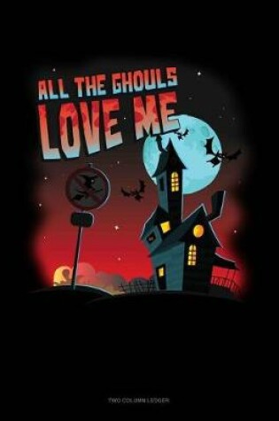 Cover of All the Ghouls Love Me