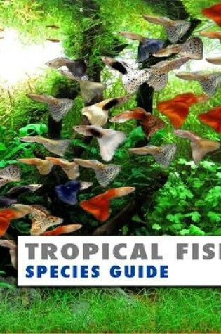 Cover of Tropical Fish Species Guide