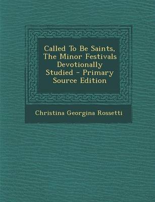 Book cover for Called to Be Saints, the Minor Festivals Devotionally Studied - Primary Source Edition