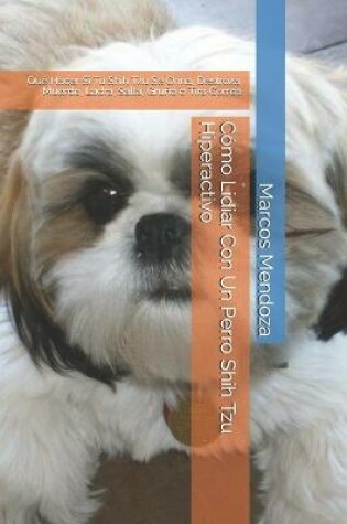 Cover of Como Lidiar Con Un Perro Shih Tzu Hiperactivo