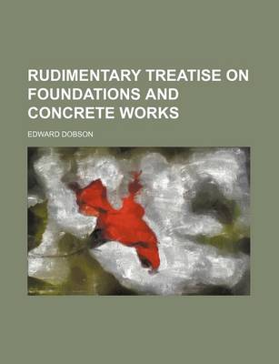 Book cover for Rudimentary Treatise on Foundations and Concrete Works