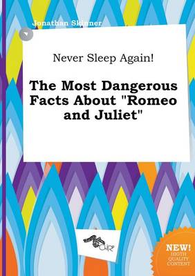 Book cover for Never Sleep Again! the Most Dangerous Facts about Romeo and Juliet