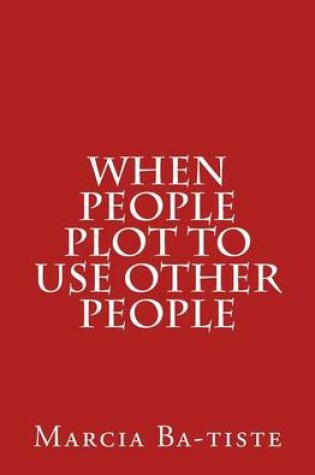 Cover of When People Plot to Use Other People